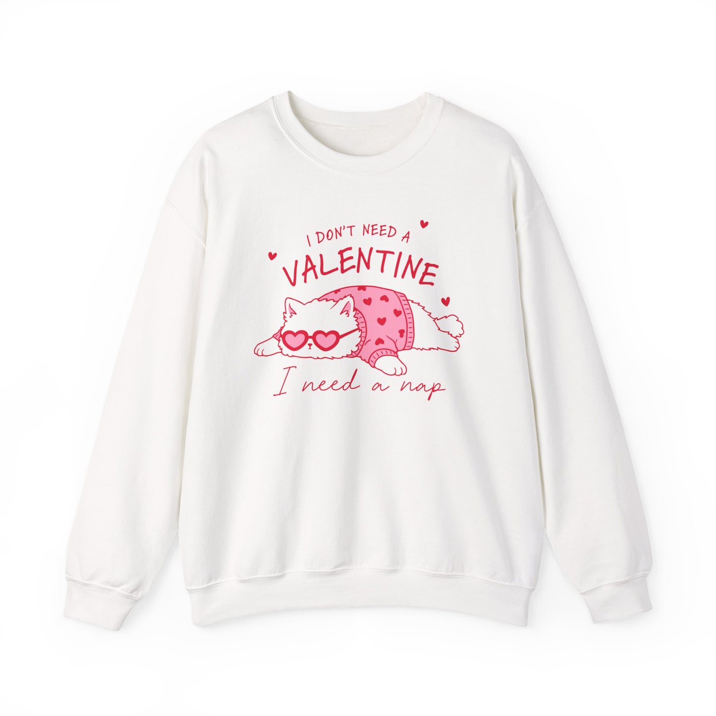 I Don’t Need a Valentine Sweatshirt – Funny Cat Valentine’s Jumper, Anti-Valentine Gift, Cosy Nap Lover Top