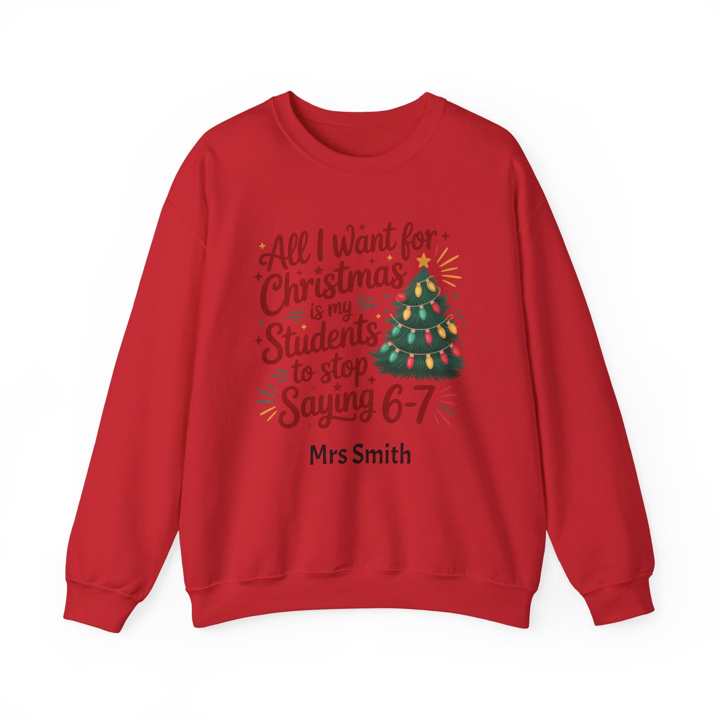 Personalised Teacher Christmas Sweatshirt – “All I Want for Christmas Is My Students to Stop Saying 6–7” Jumper (Multiple Colours & Sizes)