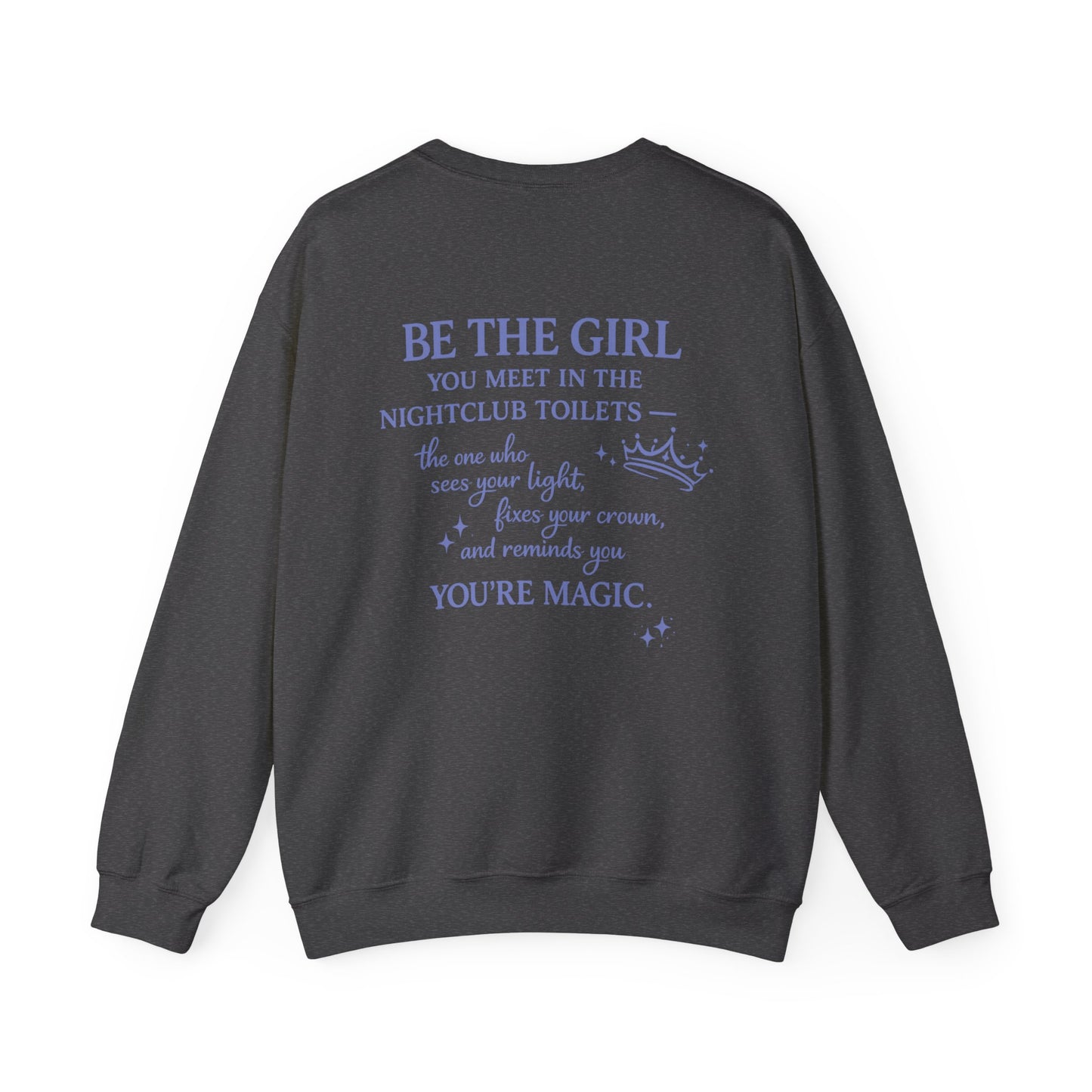 Be the Girl You Meet in the Nightclub Toilets Sweatshirt – Positive Quote Jumper, Girls Supporting Girls Gift, Kindness Back Print