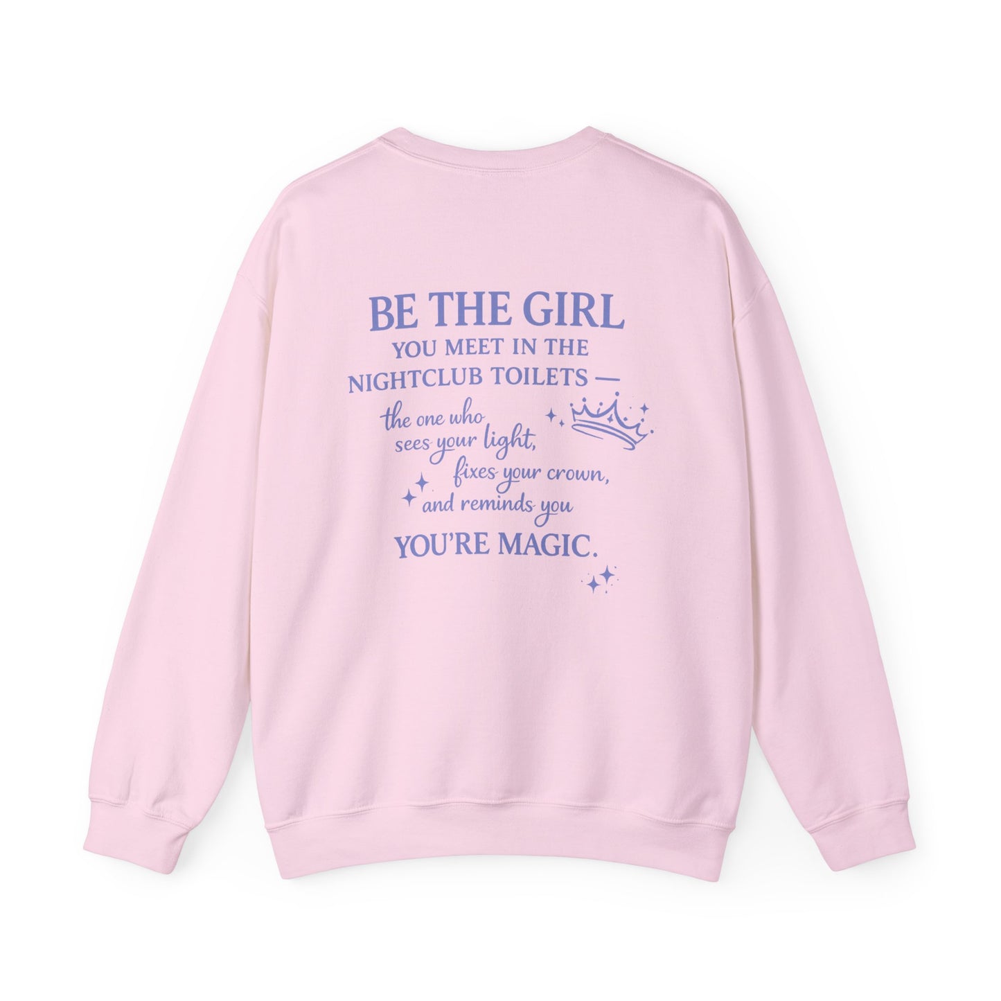 Be the Girl You Meet in the Nightclub Toilets Sweatshirt – Positive Quote Jumper, Girls Supporting Girls Gift, Kindness Back Print
