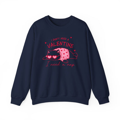 I Don’t Need a Valentine Sweatshirt – Funny Cat Valentine’s Jumper, Anti-Valentine Gift, Cosy Nap Lover Top