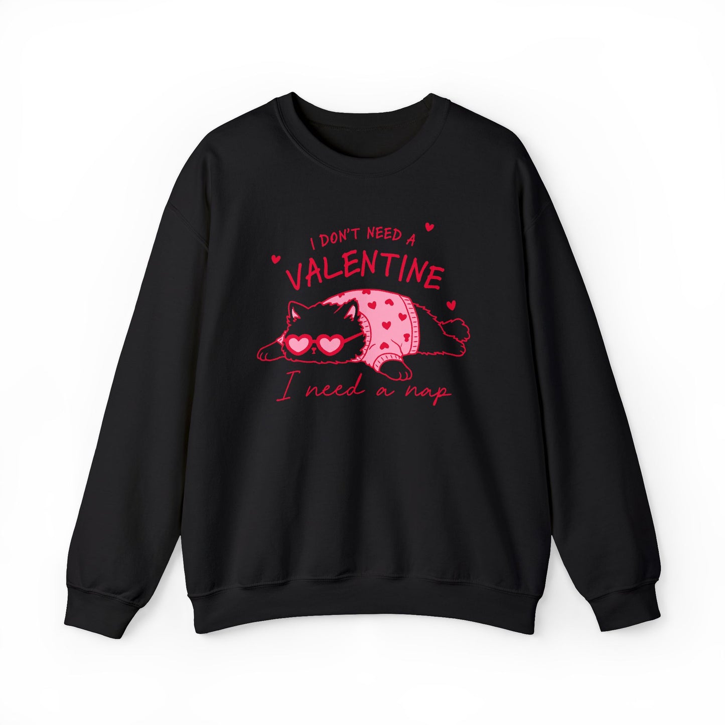 I Don’t Need a Valentine Sweatshirt – Funny Cat Valentine’s Jumper, Anti-Valentine Gift, Cosy Nap Lover Top
