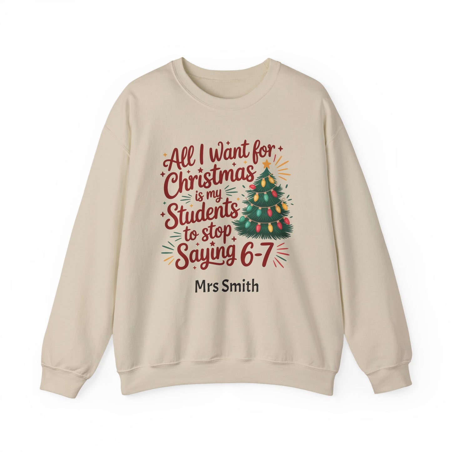 Personalised Teacher Christmas Sweatshirt – “All I Want for Christmas Is My Students to Stop Saying 6–7” Jumper (Multiple Colours & Sizes)