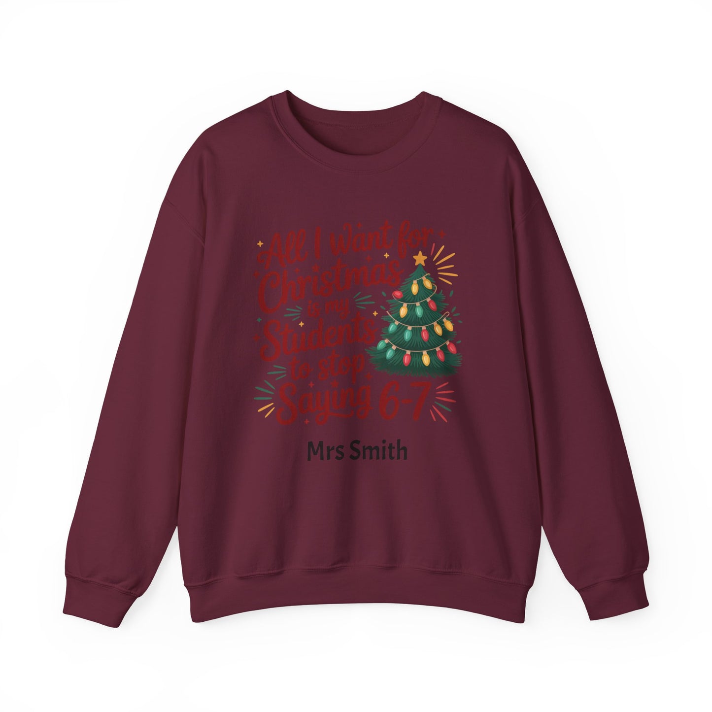 Personalised Teacher Christmas Sweatshirt – “All I Want for Christmas Is My Students to Stop Saying 6–7” Jumper (Multiple Colours & Sizes)