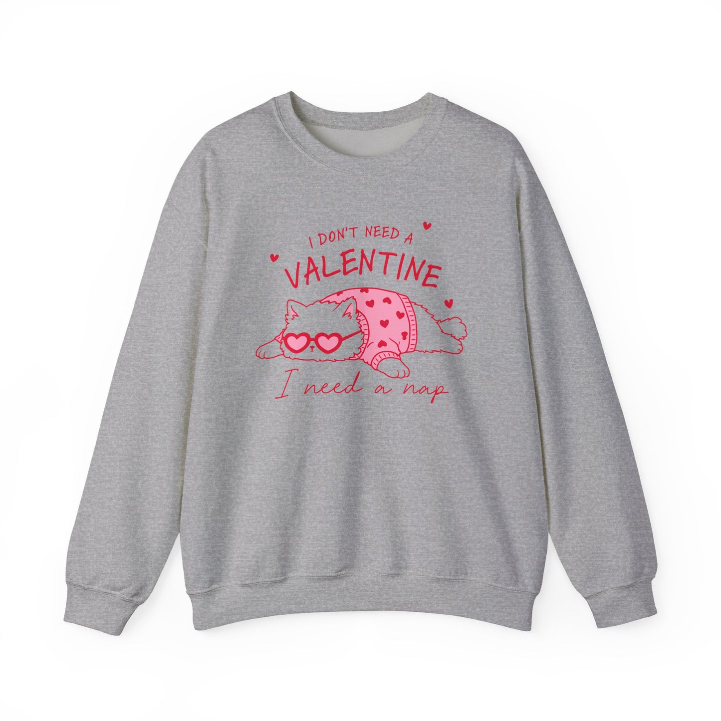 I Don’t Need a Valentine Sweatshirt – Funny Cat Valentine’s Jumper, Anti-Valentine Gift, Cosy Nap Lover Top