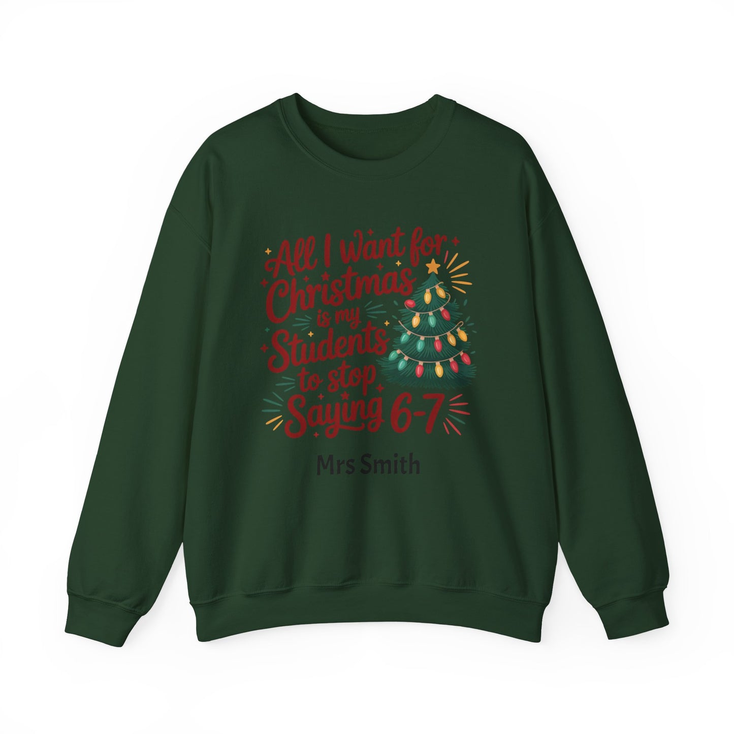 Personalised Teacher Christmas Sweatshirt – “All I Want for Christmas Is My Students to Stop Saying 6–7” Jumper (Multiple Colours & Sizes)