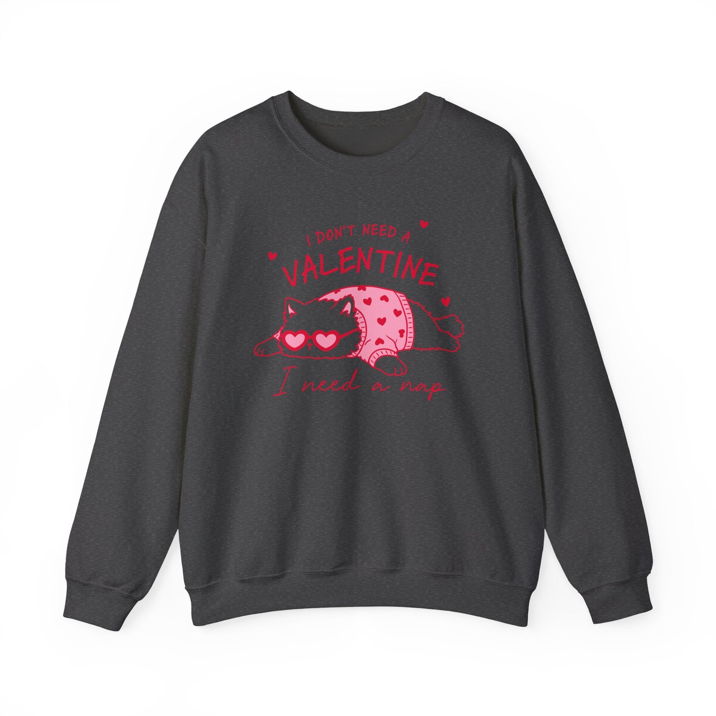 I Don’t Need a Valentine Sweatshirt – Funny Cat Valentine’s Jumper, Anti-Valentine Gift, Cosy Nap Lover Top