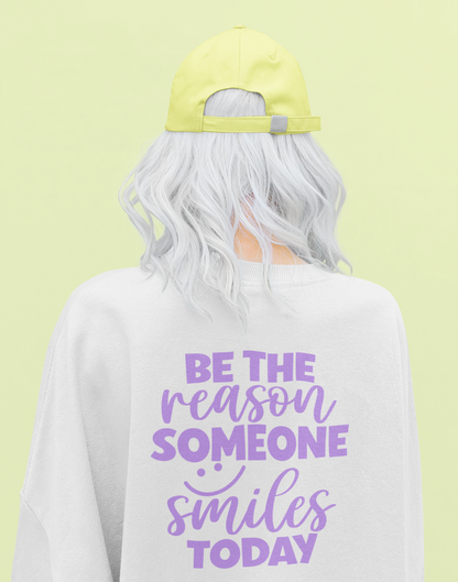 Be the Reason Someone Smiles Today Sweatshirt – Positive Quote Jumper, Feel Good Back Print, Kindness Gift