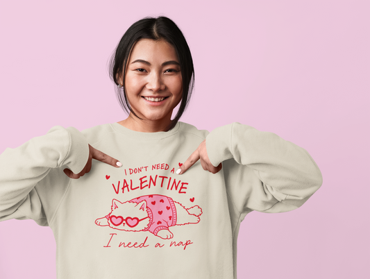 I Don’t Need a Valentine Sweatshirt – Funny Cat Valentine’s Jumper, Anti-Valentine Gift, Cosy Nap Lover Top