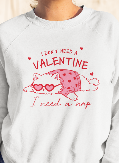 I Don’t Need a Valentine Sweatshirt – Funny Cat Valentine’s Jumper, Anti-Valentine Gift, Cosy Nap Lover Top