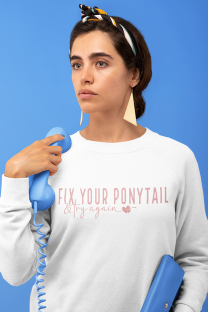 Fix Your Ponytail & Try Again Sweatshirt – Motivational Quote Jumper, Relatable Humour, Everyday Encouragement Gift