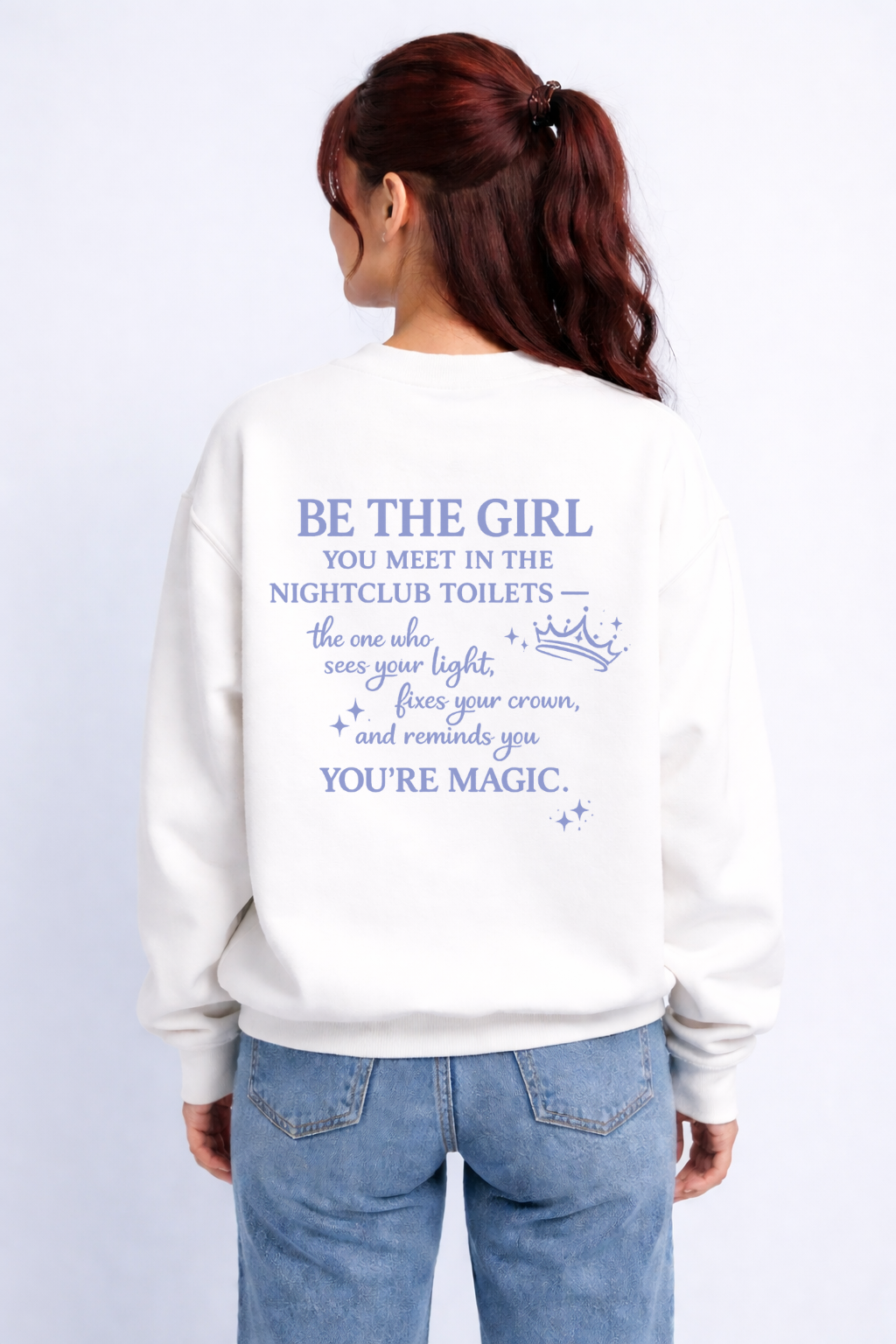 Be the Girl You Meet in the Nightclub Toilets Sweatshirt – Positive Quote Jumper, Girls Supporting Girls Gift, Kindness Back Print