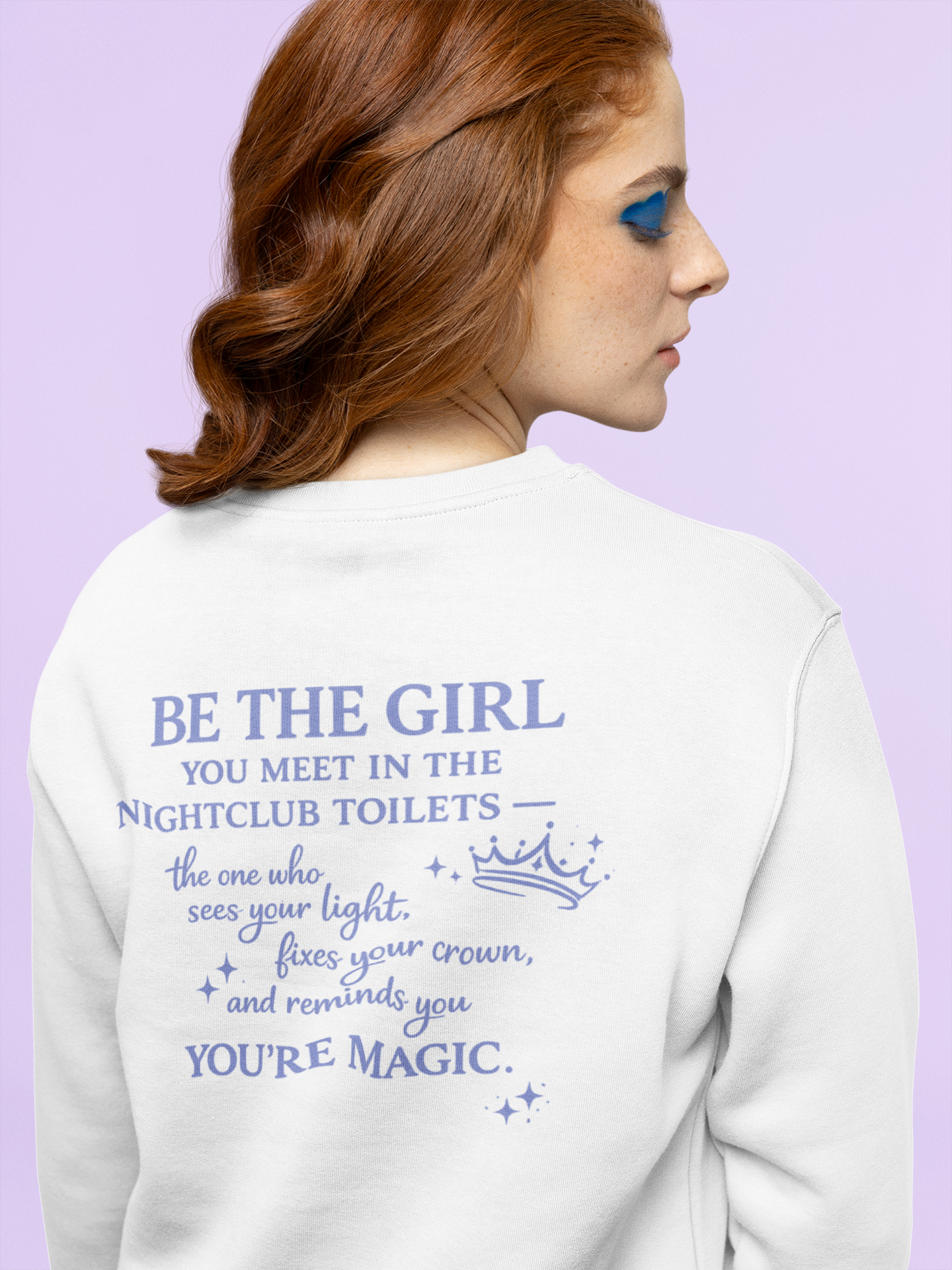Be the Girl You Meet in the Nightclub Toilets Sweatshirt – Positive Quote Jumper, Girls Supporting Girls Gift, Kindness Back Print