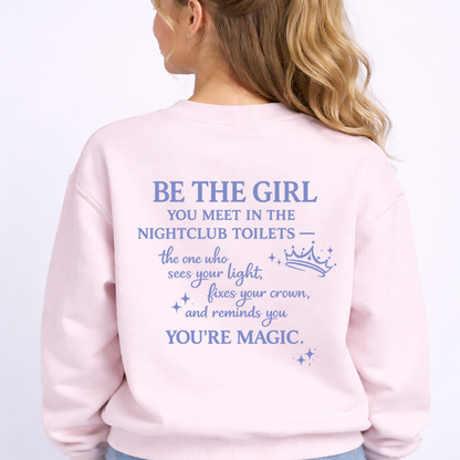 Be the Girl You Meet in the Nightclub Toilets Sweatshirt – Positive Quote Jumper, Girls Supporting Girls Gift, Kindness Back Print