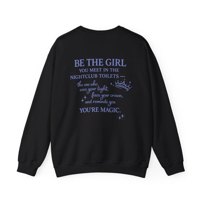 Be the Girl You Meet in the Nightclub Toilets Sweatshirt – Positive Quote Jumper, Girls Supporting Girls Gift, Kindness Back Print