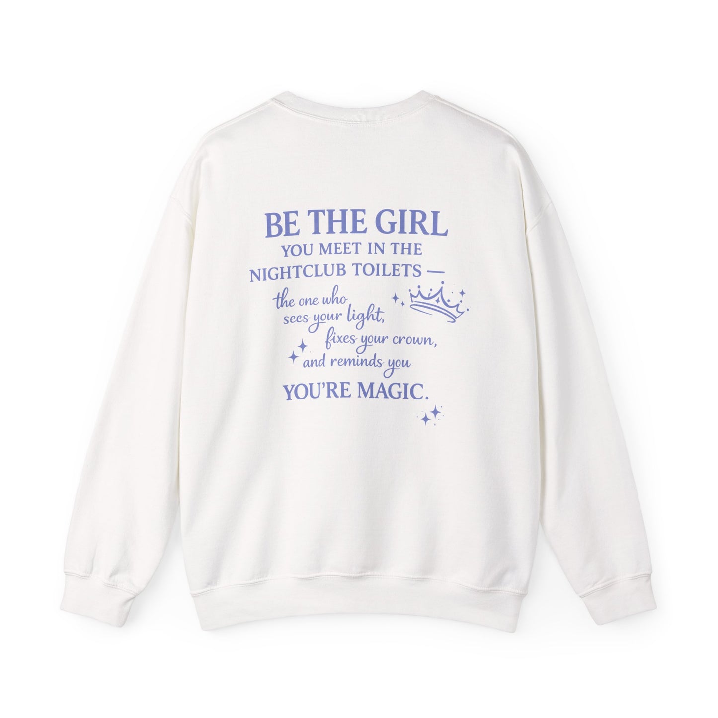 Be the Girl You Meet in the Nightclub Toilets Sweatshirt – Positive Quote Jumper, Girls Supporting Girls Gift, Kindness Back Print