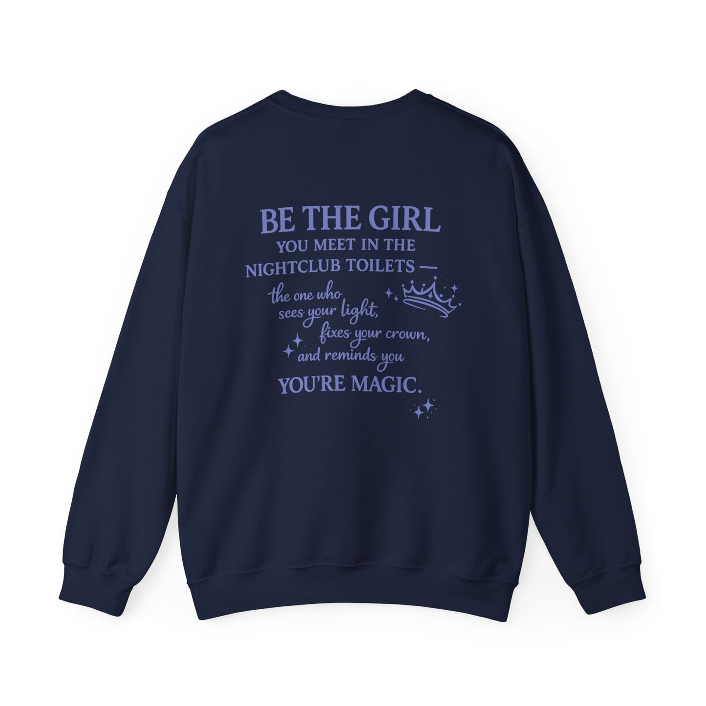 Be the Girl You Meet in the Nightclub Toilets Sweatshirt – Positive Quote Jumper, Girls Supporting Girls Gift, Kindness Back Print