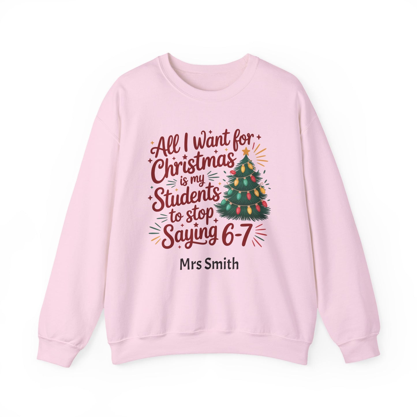 Personalised Teacher Christmas Sweatshirt – “All I Want for Christmas Is My Students to Stop Saying 6–7” Jumper (Multiple Colours & Sizes)