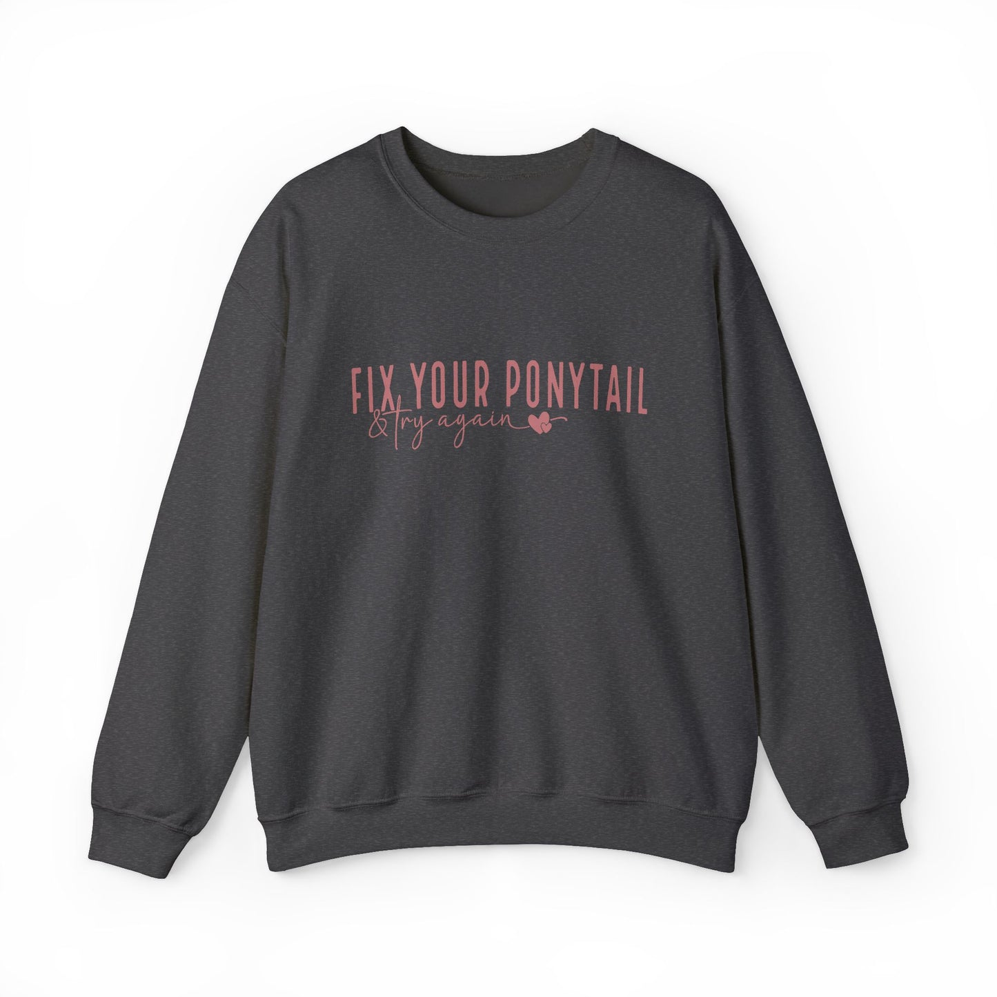 Fix Your Ponytail & Try Again Sweatshirt – Motivational Quote Jumper, Relatable Humour, Everyday Encouragement Gift